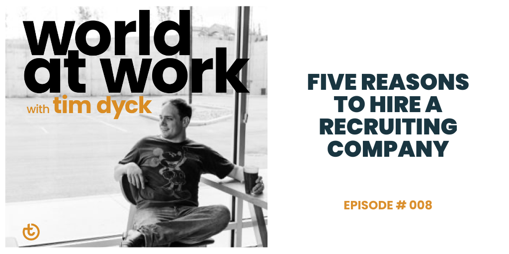 World at Work Podcast Episode 8 Five Reasons to Hire a Recruiting Company