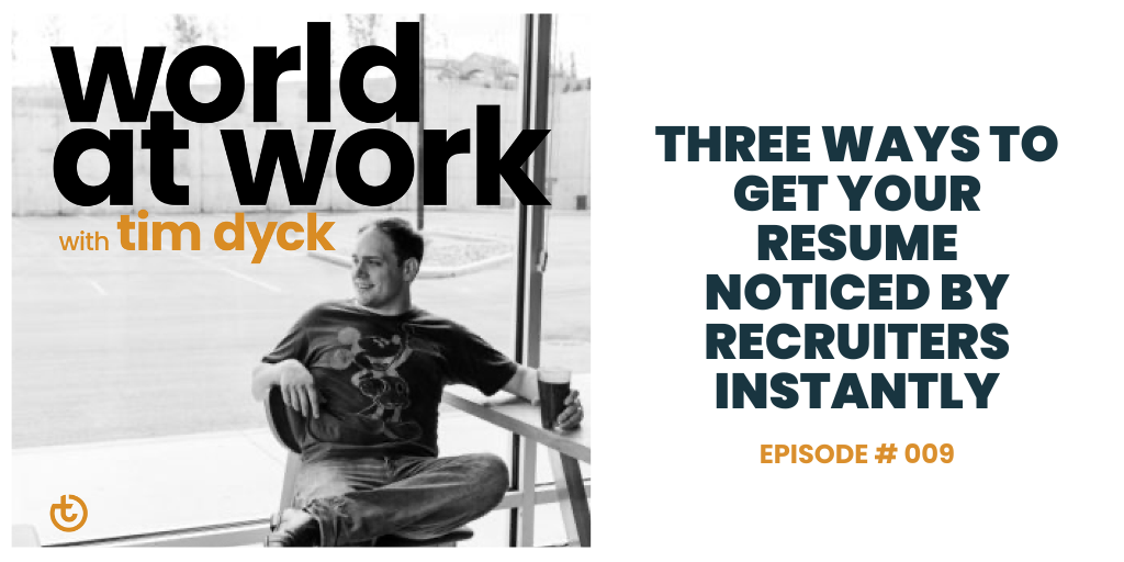 World at Work Podcast Episode 9 Three Ways to Get your resume noticed by recruiters instantly
