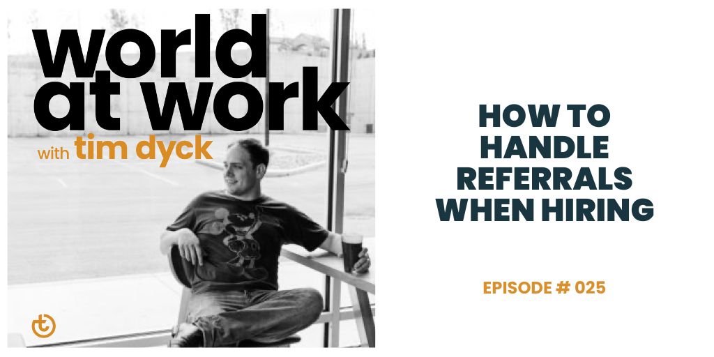 World at Work Podcast Episode 25 How to Handle Referrals When Hiring
