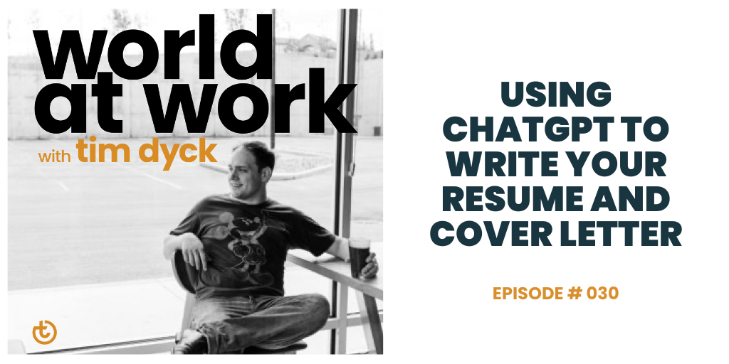 World at Work Podcast Episode 30 Using ChatGPT to write you resume and cover letter
