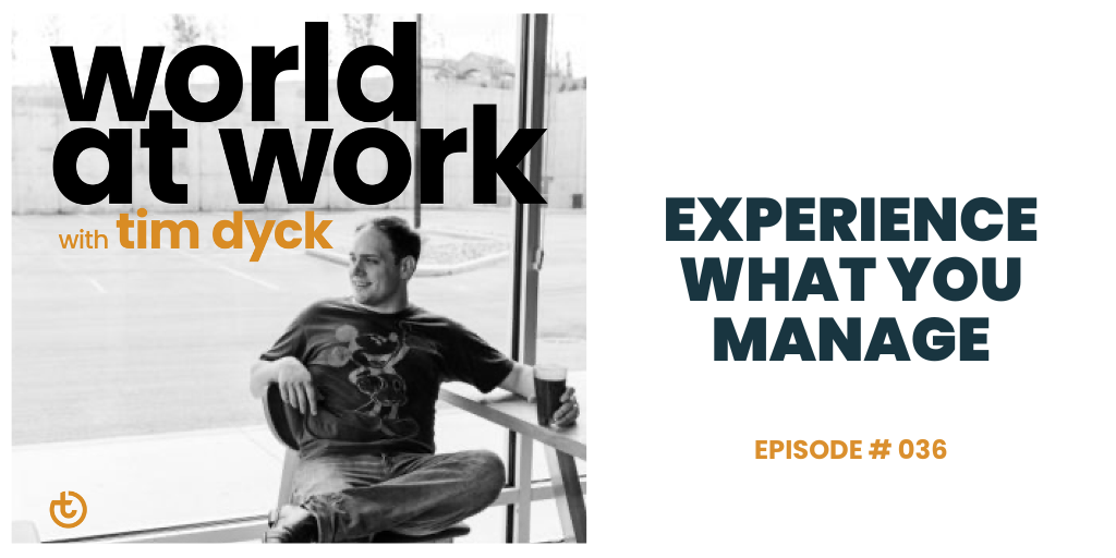 World at Work episode 36 Experience What You Manage