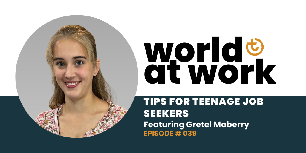 World at Work episode 39 Tips for Teenage Job Seekers Gretel Maberry