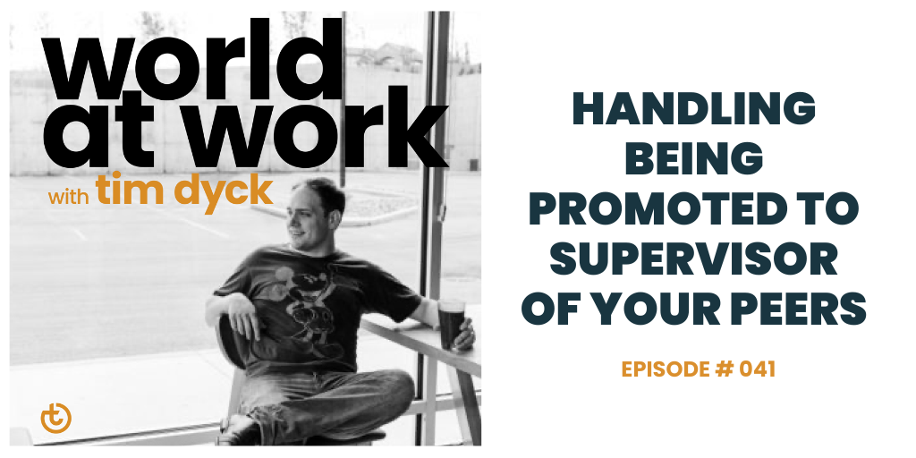 World at Work episode 41 Handling Being Promoted to Supervisor of Your Peers