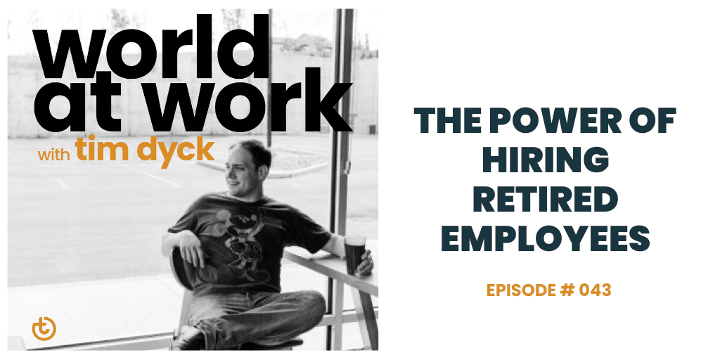 World at Work episode 43 The Power of Hiring Retired Employees 1 | Best Culture Solutions