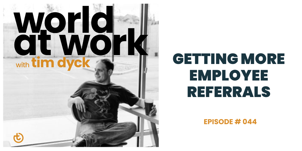 World at Work Podcast episode 44 Getting More Employee Referrals