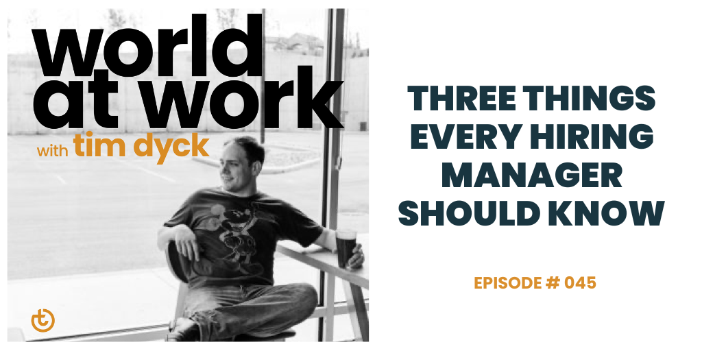 World at Work episode 45 Three Things every hiring manager should know