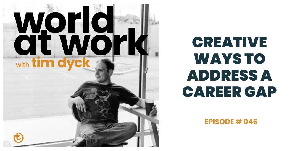 World at Work episode 46 Creative Ways to Address a Career Gap