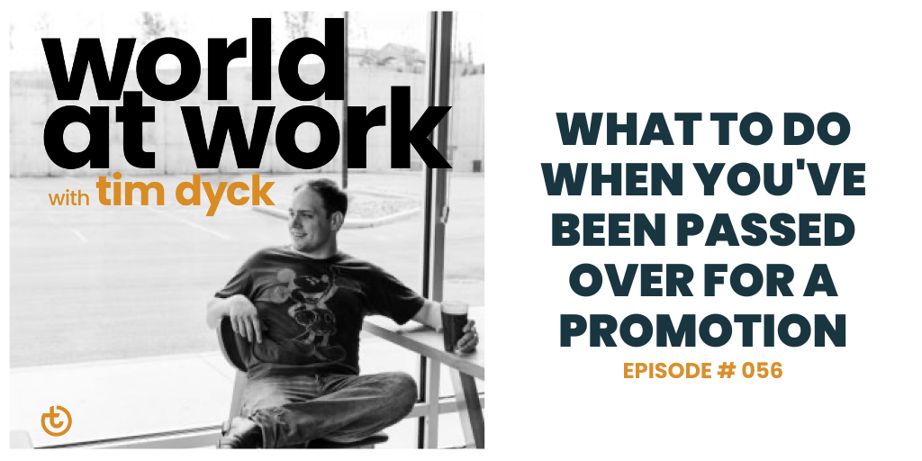 World at Work episode 56 What to Do When You're Been Passed Over for a Promotion