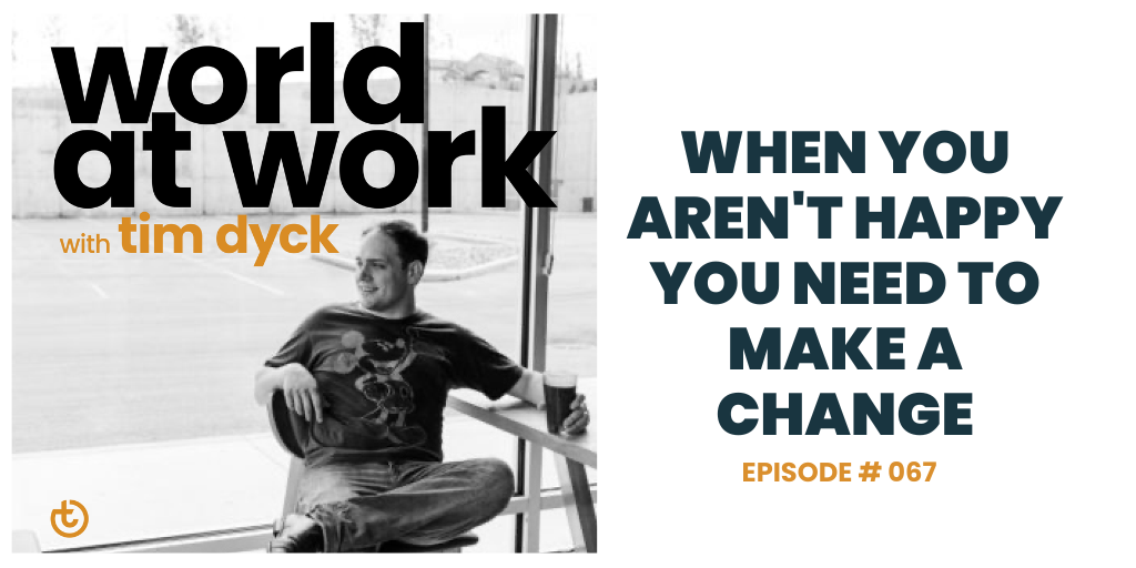 World at Work episode 67 When You Aren't Happy You Need to Make a Change