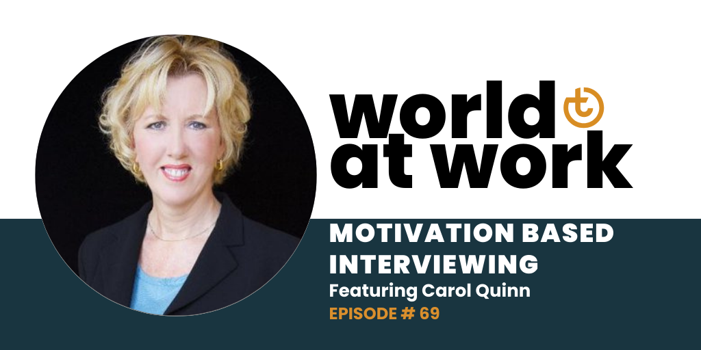 World at Work episode 69 Motivation Based Interviewing