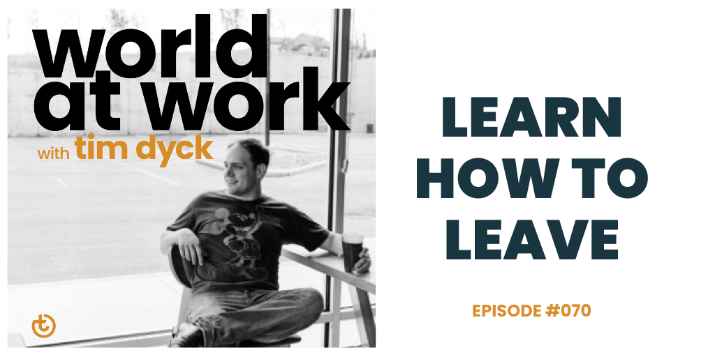 World at Work episode 70 Learn How to Leave