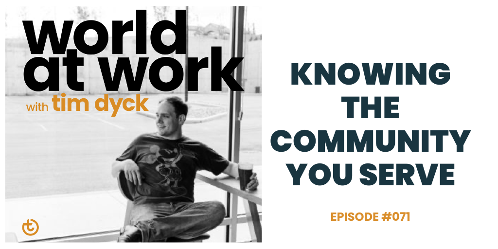 World at Work episode 71 Knowing the community you serve