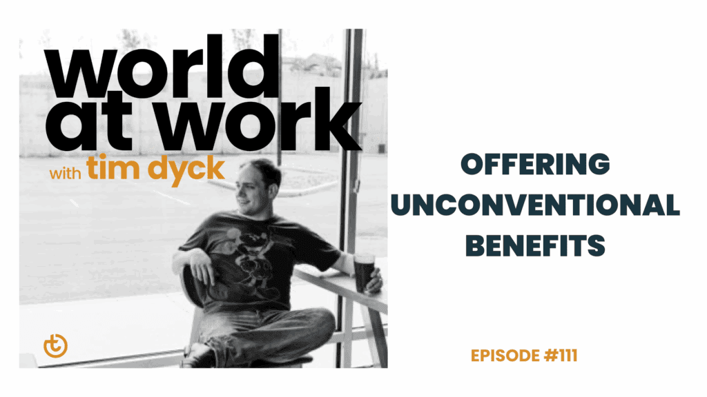 World at Work Ep 111 Offering Unconverntional Benefits | Best Culture Solutions