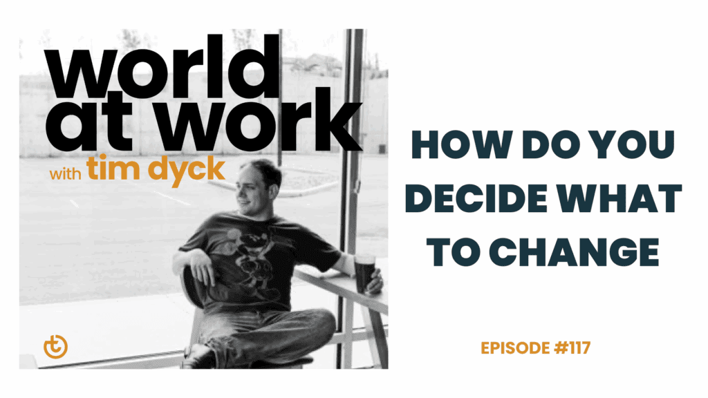 World at Work ep 117 How Do You Decide What to Change | Best Culture Solutions
