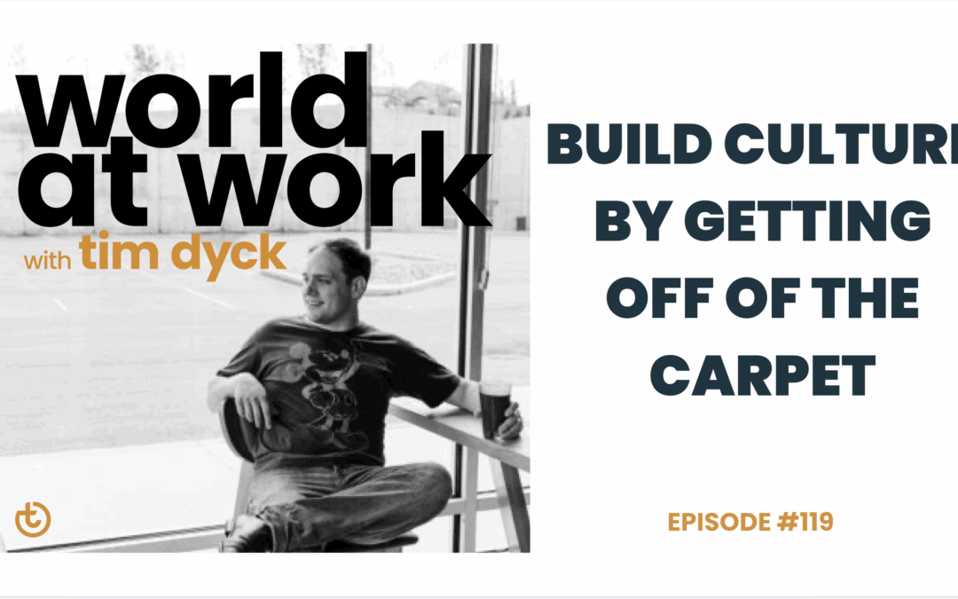 Build Culture By Getting Off of the Carpet