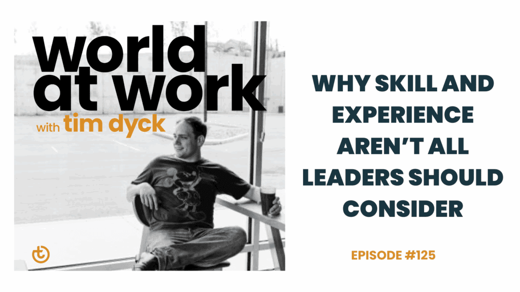 Why Skill and Experience Aren’t All Leaders Should Consider 1 | Best Culture Solutions WAW ep 125 skill and experience | Best Culture Solutions