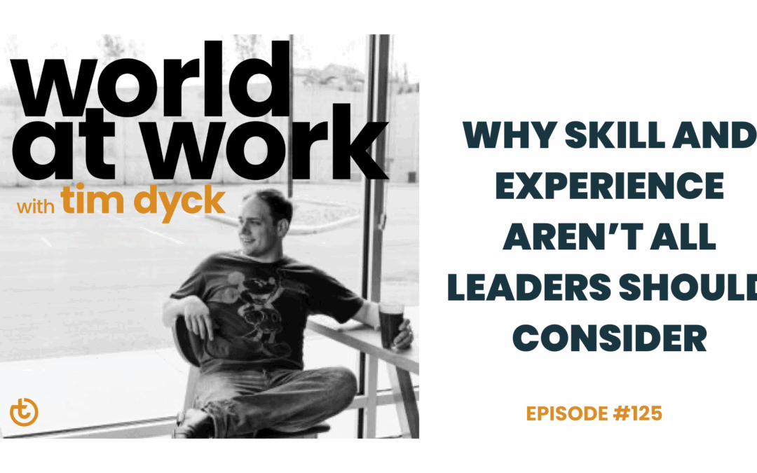 Why Skill and Experience Aren’t All Leaders Should Consider