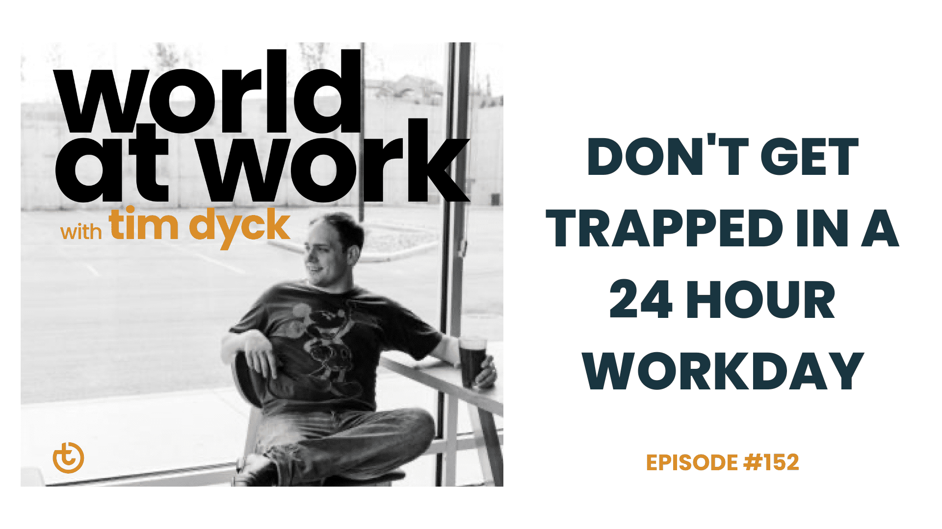 WAW ep 152 don't get trapped in a 24 hour workday