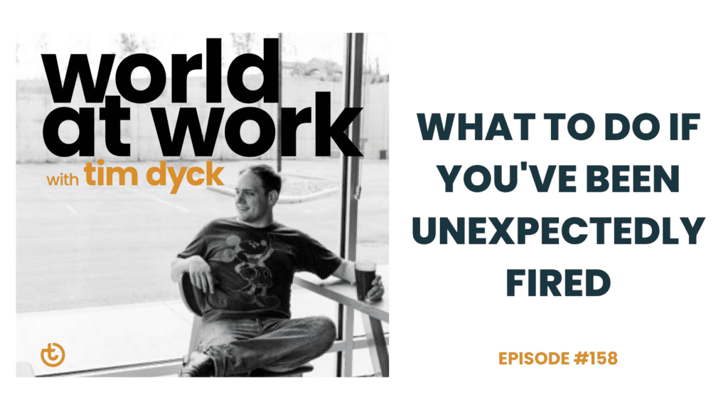 What to Do If You've Been Unexpectedly Fired 1 | Best Culture Solutions World at Work episode 158 What to Do If You've Been Unexpectedly Fired